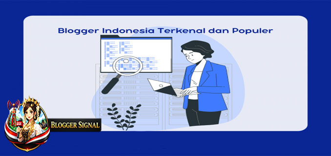 Blogger Berpengaruh di Indonesia, Menciptakan Gelombang Baru!